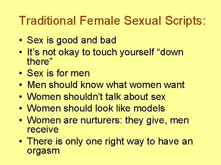 Traditional Female Sexual Scripts: • Sex is good and bad • It’s not okay