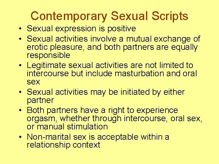 Contemporary Sexual Scripts • Sexual expression is positive • Sexual activities involve a mutual