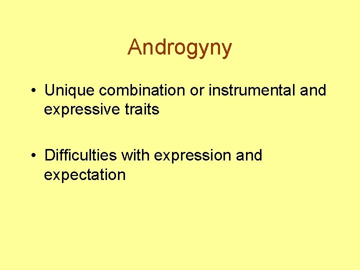 Androgyny • Unique combination or instrumental and expressive traits • Difficulties with expression and