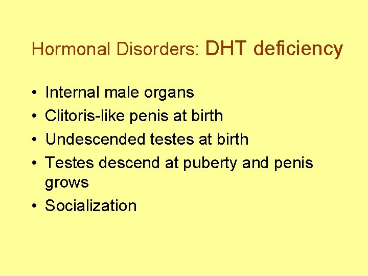 Hormonal Disorders: DHT deficiency • • Internal male organs Clitoris-like penis at birth Undescended