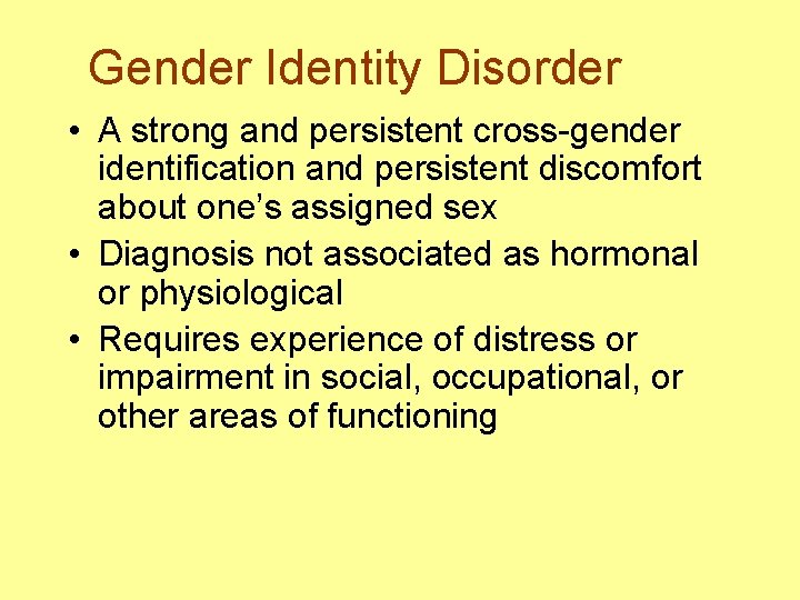 Gender Identity Disorder • A strong and persistent cross-gender identification and persistent discomfort about