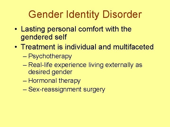 Gender Identity Disorder • Lasting personal comfort with the gendered self • Treatment is