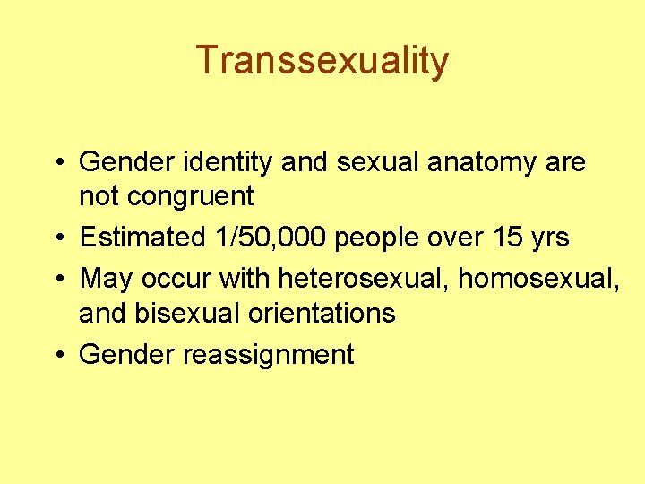 Transsexuality • Gender identity and sexual anatomy are not congruent • Estimated 1/50, 000