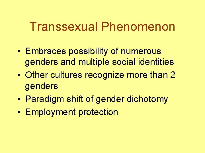 Transsexual Phenomenon • Embraces possibility of numerous genders and multiple social identities • Other