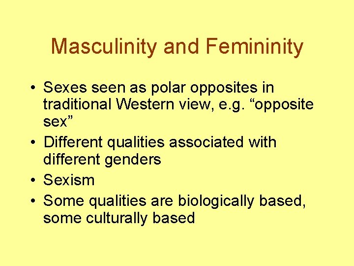 Masculinity and Femininity • Sexes seen as polar opposites in traditional Western view, e.