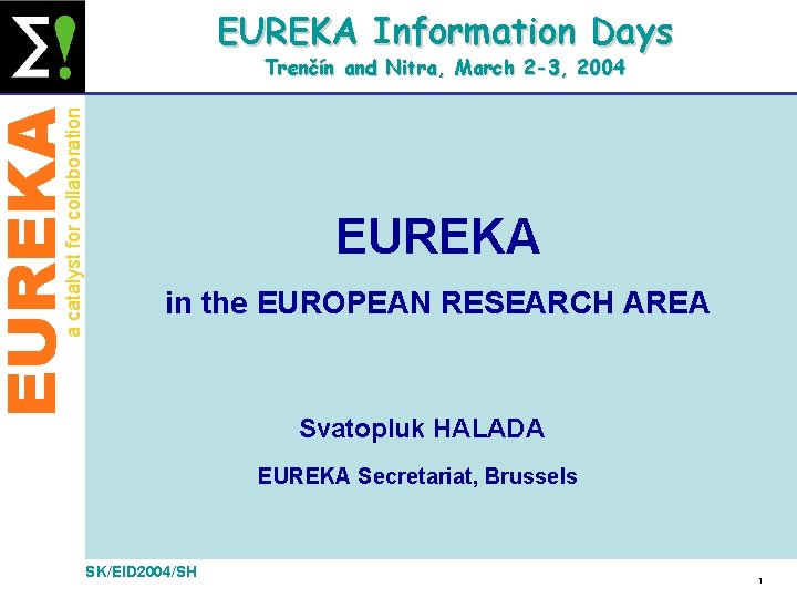 EUREKA Information Days EUREKA a catalyst for collaboration Trenčín and Nitra, March 2 -3,