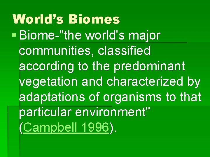 World’s Biomes § Biome-"the world's major communities, classified according to the predominant vegetation and