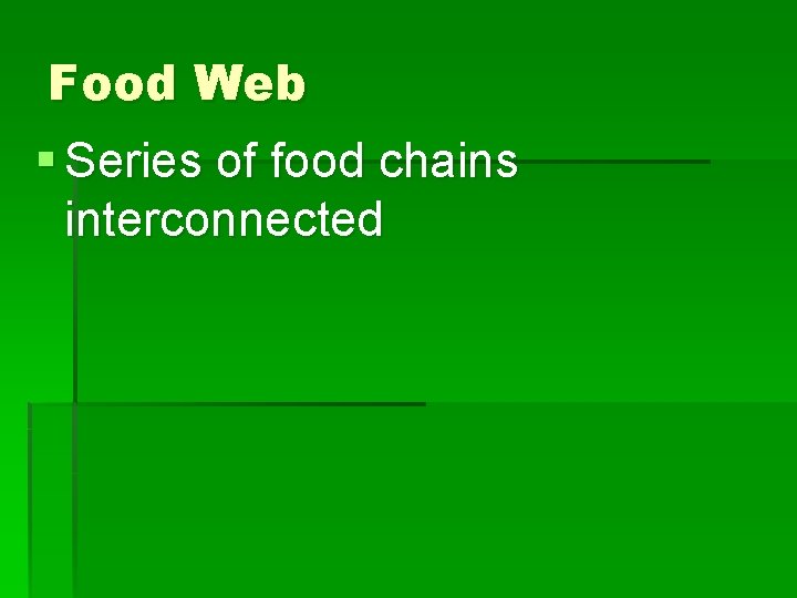 Food Web § Series of food chains interconnected 