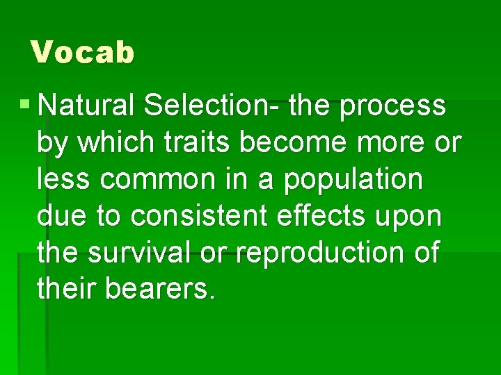 Vocab § Natural Selection- the process by which traits become more or less common