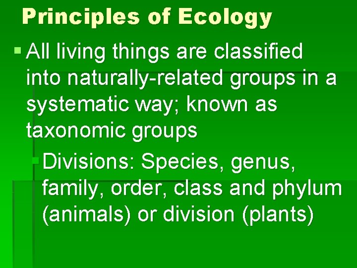 Principles of Ecology § All living things are classified into naturally-related groups in a