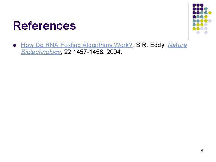 References l How Do RNA Folding Algorithms Work? . S. R. Eddy. Nature Biotechnology,