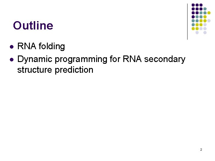 Outline l l RNA folding Dynamic programming for RNA secondary structure prediction 2 