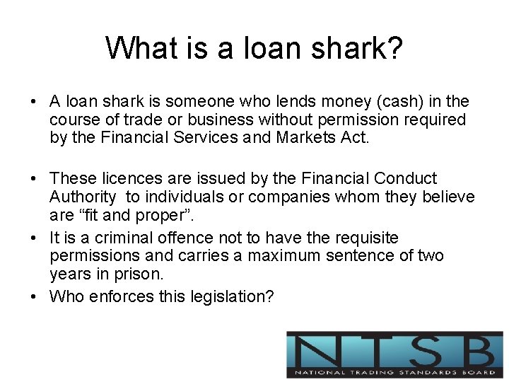 What is a loan shark? • A loan shark is someone who lends money