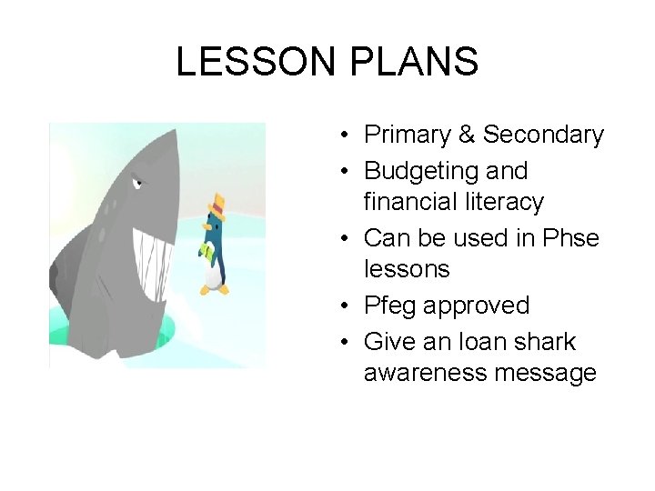 LESSON PLANS • Primary & Secondary • Budgeting and financial literacy • Can be