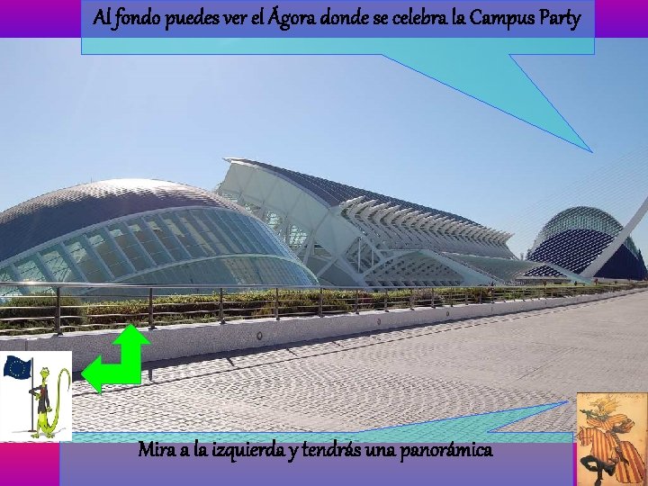 Al fondo puedes ver el Ágora donde se celebra la Campus Party Mira a