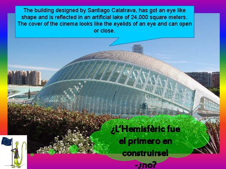 The building designed by Santiago Calatrava, has got an eye like shape and is