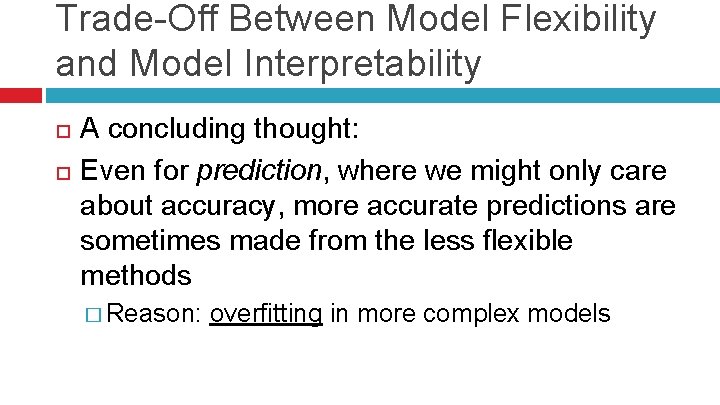 Trade-Off Between Model Flexibility and Model Interpretability A concluding thought: Even for prediction, where