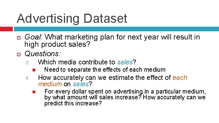 Advertising Dataset Goal: What marketing plan for next year will result in high product