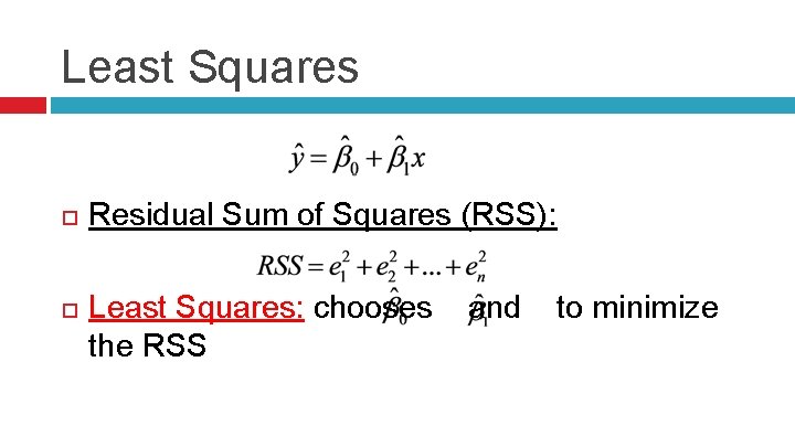 Least Squares Residual Sum of Squares (RSS): Least Squares: chooses and to minimize the