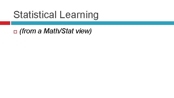 Statistical Learning (from a Math/Stat view) 