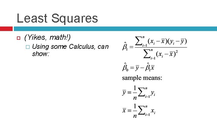 Least Squares (Yikes, math!) � Using some Calculus, can show: 