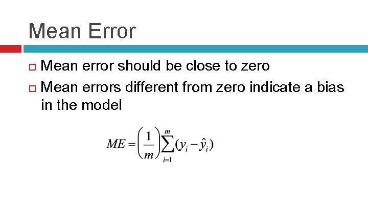 Mean Error Mean error should be close to zero Mean errors different from zero