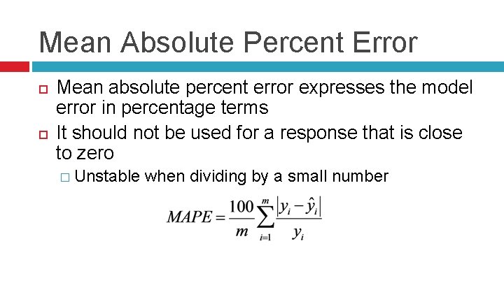 Mean Absolute Percent Error Mean absolute percent error expresses the model error in percentage