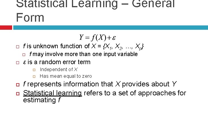 Statistical Learning – General Form f is unknown function of X = {X 1,