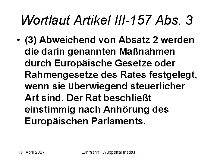 Wortlaut Artikel III-157 Abs. 3 • (3) Abweichend von Absatz 2 werden die darin