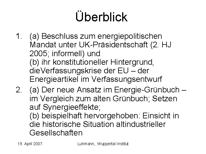 Überblick 1. (a) Beschluss zum energiepolitischen Mandat unter UK-Präsidentschaft (2. HJ 2005; informell) und