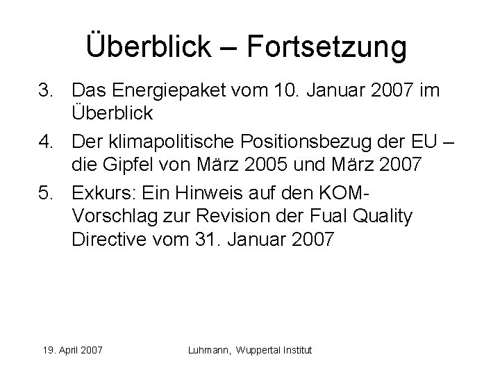 Überblick – Fortsetzung 3. Das Energiepaket vom 10. Januar 2007 im Überblick 4. Der