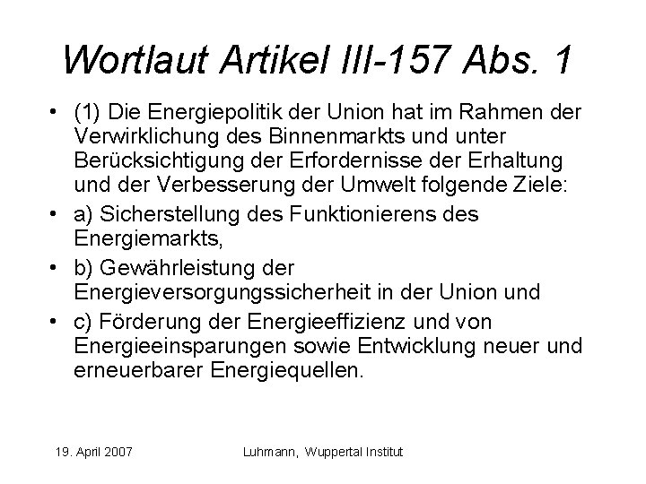 Wortlaut Artikel III-157 Abs. 1 • (1) Die Energiepolitik der Union hat im Rahmen