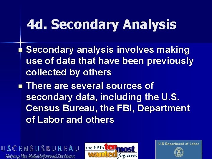 4 d. Secondary Analysis Secondary analysis involves making use of data that have been