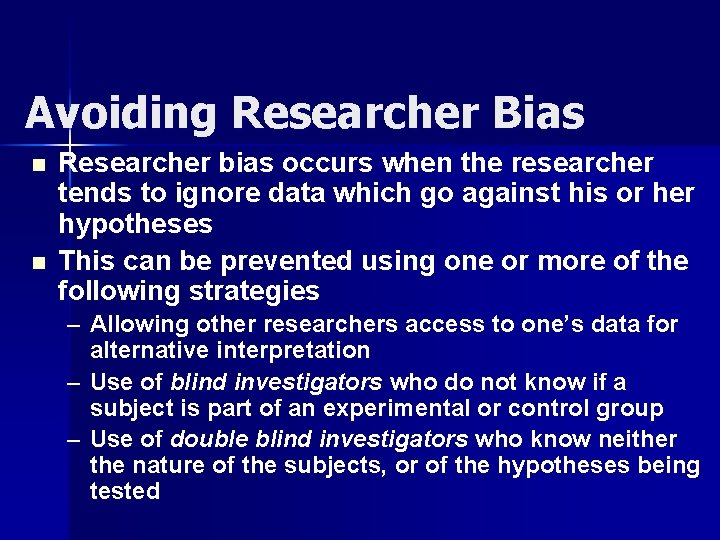 Avoiding Researcher Bias n n Researcher bias occurs when the researcher tends to ignore