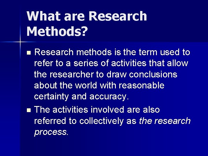 What are Research Methods? Research methods is the term used to refer to a