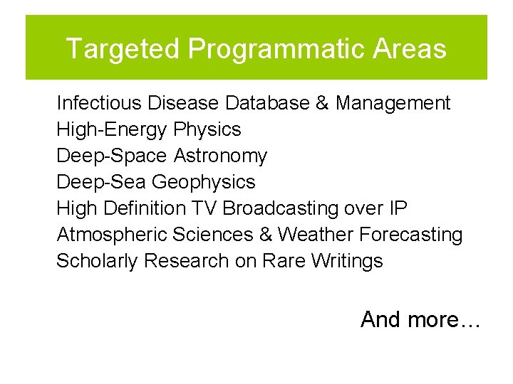 Targeted Programmatic Areas Infectious Disease Database & Management High-Energy Physics Deep-Space Astronomy Deep-Sea Geophysics