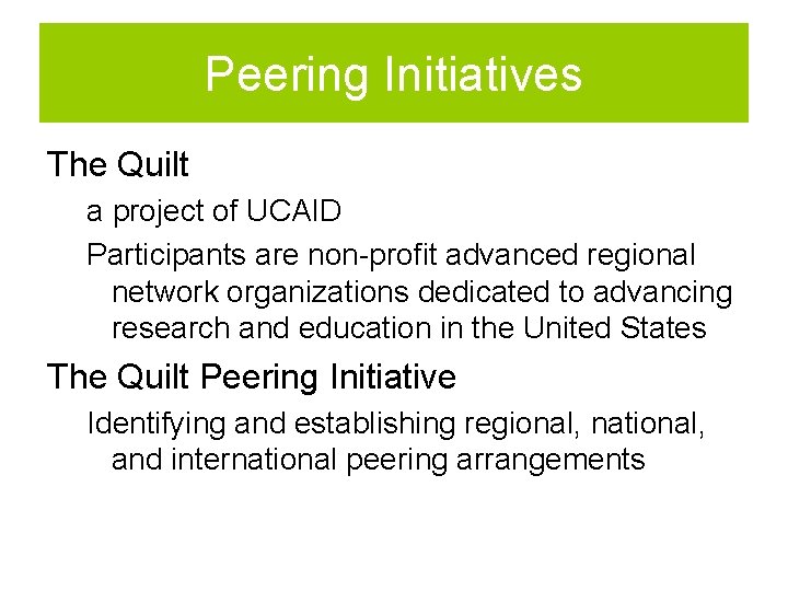 Peering Initiatives The Quilt a project of UCAID Participants are non-profit advanced regional network
