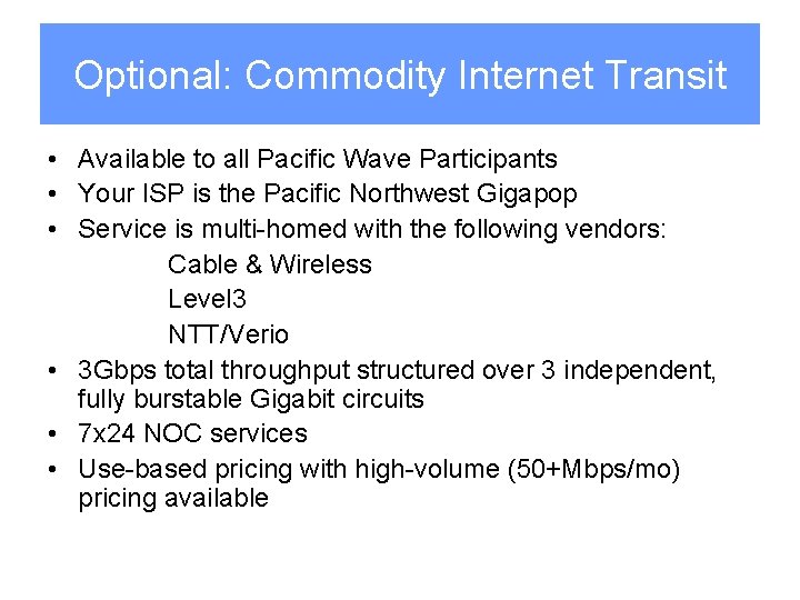 Optional: Commodity Internet Transit • Available to all Pacific Wave Participants • Your ISP