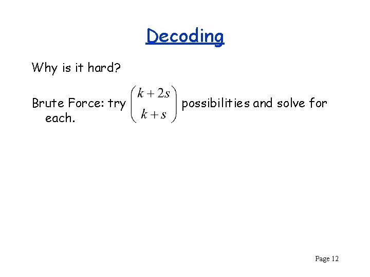 Decoding Why is it hard? Brute Force: try each. possibilities and solve for Page