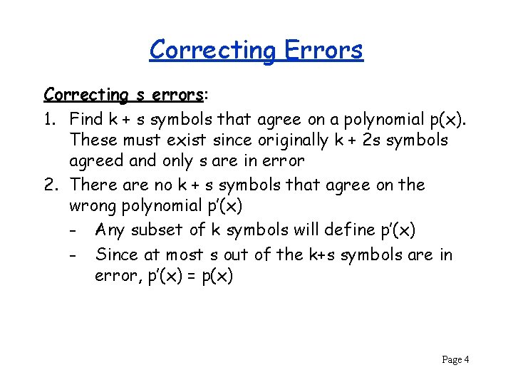 Correcting Errors Correcting s errors: 1. Find k + s symbols that agree on