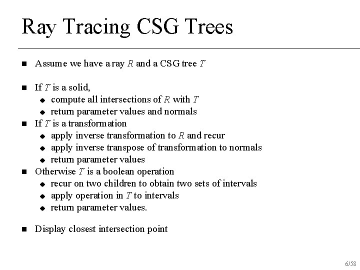 Ray Tracing CSG Trees n Assume we have a ray R and a CSG