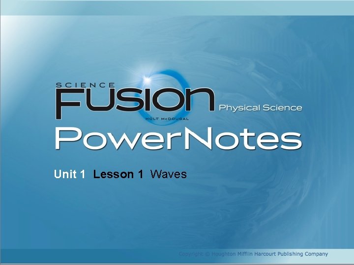 Unit 1 Lesson 1 Waves Copyright © Houghton Mifflin Harcourt Publishing Company 
