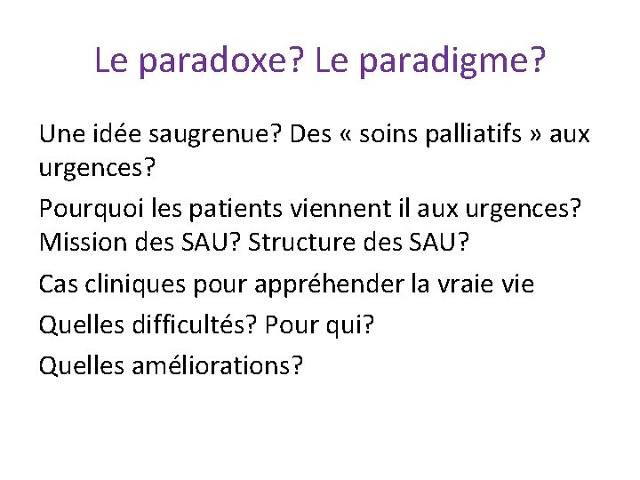 Le paradoxe? Le paradigme? Une idée saugrenue? Des « soins palliatifs » aux urgences?