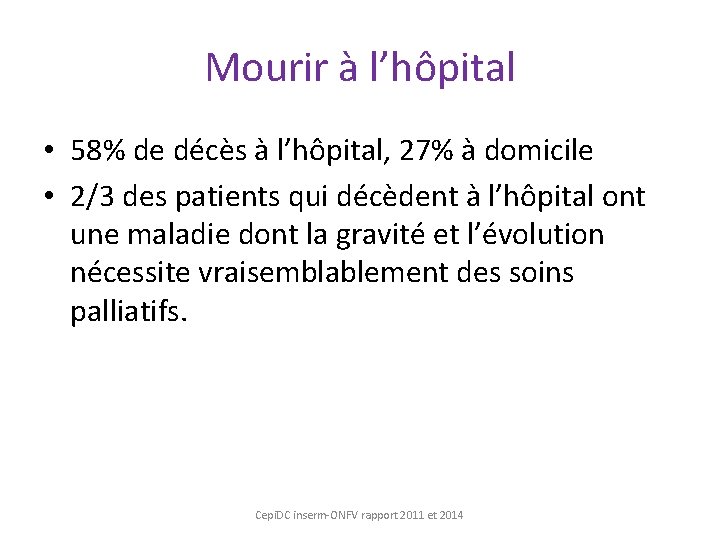 Mourir à l’hôpital • 58% de décès à l’hôpital, 27% à domicile • 2/3