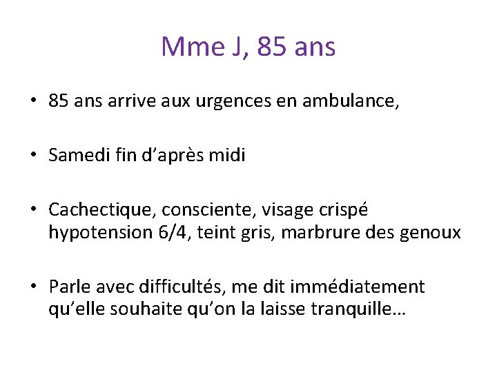 Mme J, 85 ans • 85 ans arrive aux urgences en ambulance, • Samedi