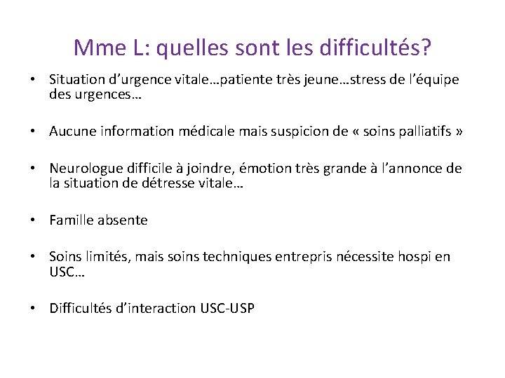 Mme L: quelles sont les difficultés? • Situation d’urgence vitale…patiente très jeune…stress de l’équipe