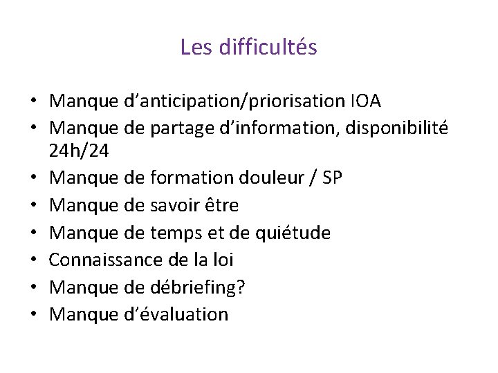 Les difficultés • Manque d’anticipation/priorisation IOA • Manque de partage d’information, disponibilité 24 h/24