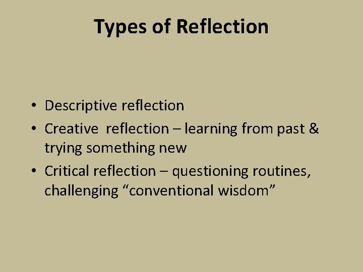 Types of Reflection • Descriptive reflection • Creative reflection – learning from past &