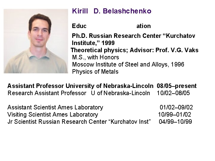 Kirill D. Belashchenko Educ ation Ph. D. Russian Research Center “Kurchatov Institute, ” 1999