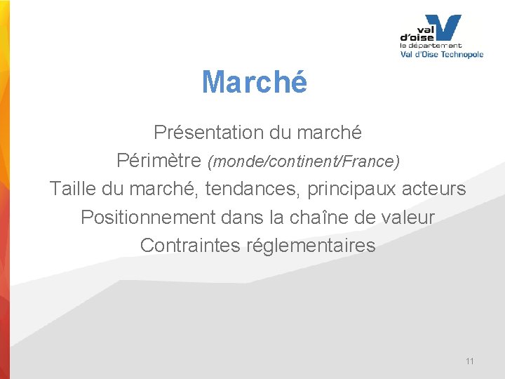 Marché Présentation du marché Périmètre (monde/continent/France) Taille du marché, tendances, principaux acteurs Positionnement dans